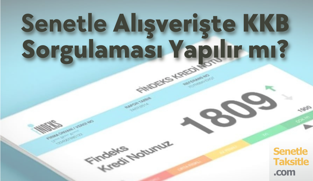 senetle alışverişte kkb sorgulaması ve kredi notu şartları rehberi